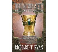Three May Keep A Secret - A Sherlock Holmes Adventure