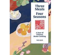 Three Meals Four Seasons: Chinese Home Cooking for Everyone