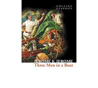 Three Men in a Boat: A Hilarious Victorian Comedy of Manners Set on the River Thames (Collins Classics)