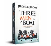 Three Men in a Boat: Humorous Travelogue a Classic Comedic Literature Jerome's Masterpiece British Literature Timeless Humor Jeremo's Masterful Exploration of Comic Misadventures