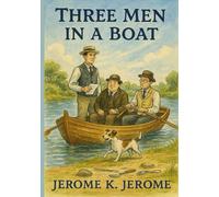 Three Men in a Boat: To Say Nothing of the Dog