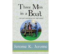 Three Men in a Boat (To Say Nothing of the Dog): (Illustrated)