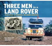 Three Men in a Land Rover: 40,000 Miles, 40 Countries, One Unique Adventure