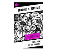 Three Men on the Bummel: A Comic German Bicycle Tour of Three Friends Abroad, Full of Edwardian Humor and Lighthearted Misadventures