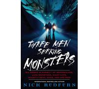 Three Men Seeking Monsters: Six Weeks in Pursuit of Werewolves, Lake Monsters, Giant Cats, Ghostly Devil Dogs, and Ape-Men