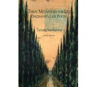 Three Metaphors for Life : Derzhavin’s Late Poetry