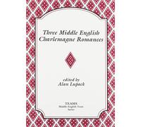 Three Middle English Charlemagne Romances (TEAMS Middle English Texts Series)