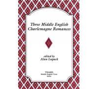 Three Middle English Charlemagne Romances (TEAMS Middle English Texts Series)