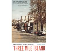 Three Mile Island: A Nuclear Crisis in Historical Perspective