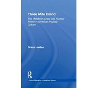 Three Mile Island: The Meltdown Crisis and Nuclear Power in American Popular Culture (Critical Moments in American History)