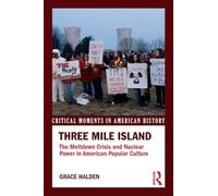 Three Mile Island: The Meltdown Crisis and Nuclear Power in American Popular Culture (Critical Moments in American History)