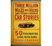 Three Million Miles in a Volvo and Other Curious Car Stories: 50 Fascinating Lives with Cars