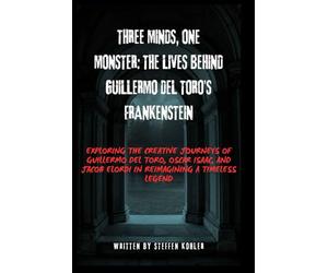 Three Minds, One Monster: The Lives Behind Guillermo del Toro’s Frankenstein: Exploring the Creative Journeys of Guillermo del Toro, Oscar Isaac, and Jacob Elordi in Reimagining a Timeless Legend