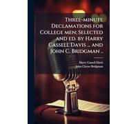 Three-minute Declamations for College men; Selected and ed. by Harry Cassell Davis ... and John C. Bridgman ..