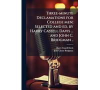 Three-minute Declamations for College men; Selected and ed. by Harry Cassell Davis ... and John C. Bridgman ..