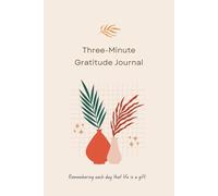 Three-Minute Gratitude Journal: Cultivating A Mindset Of Appreciation And Positivity By Regularly Acknowledging And Recording The Things We’re Thankful For