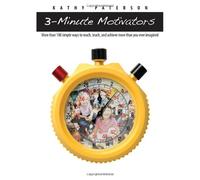 Three-Minute Motivators: More Than 100 Simple Ways to Reach, Teach, and Achieve More Than You Ever Imagined