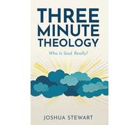 Three Minute Theology: Who Is God, Really?