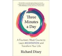 Three Minutes a Day: A Fourteen-Week Course to Learn Meditation and Transform Your Life