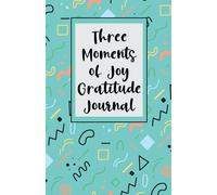 Three Moments of Joy: Daily Memories Book, journal for recording three moments of joy for every day!
