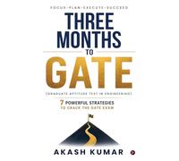 Three Months to GATE (Graduate Aptitude Test in Engineering): 7 Powerful Strategies to Crack the GATE Exam