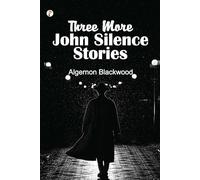 Three More John Silence Stories (Classic Books)