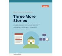 Three More Stories: English Graded Reader for Teens and Adults: Three Complete Stories at B2 with Glossaries, Exercises and a Full Answer Key