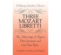 Three Mozart Libretti. Mixed Choir And Accomp.. Libretto: The Marriage of Figaro, Don Giovanni and Cosi Fan Tutte ((Eng it (Dover Books on Music: Voice)
