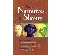 Three Narratives of Slavery: Narrative of Sojourner Truth/Incidents in the Life of a Slave Girl/The History of Mary Prince: A West Indian Slave Narrative (African American)