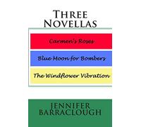 Three Novellas: Carmen's Roses, Blue Moon for Bombers, The Windflower Vibration