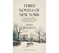 Three Novels of New York: The House of Mirth, The Custom of the Country, The Age of Innocence (Grapevine Press)