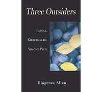 Three Outsiders: Pascal, Kierkegaard, Simone Weil