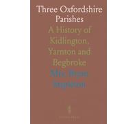 Three Oxfordshire Parishes: A History of Kidlington, Yarnton and Begbroke