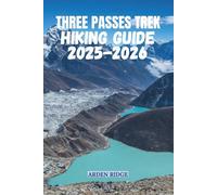 THREE PASSES TREK HIKING GUIDE 2025-2026: The Ultimate Everest Adventure Through Kongma La, Cho La, and Renjo La (Trailblazers: Ultimate Hiking Adventures Series)