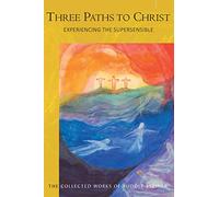 Three Paths to Christ: Experiencing the Supersensible: 143 (The Collected Works of Rudolf Steiner)