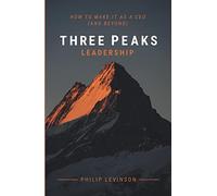 Three Peaks Leadership: How to make it as a CEO (and beyond)