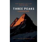Three Peaks Leadership : How to make it as a CEO (and beyond)