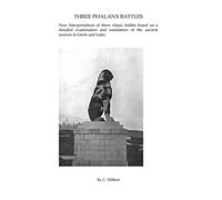 Three Phalanx Battles: New Interpretations of three classic battles based on a detailed examination and translation of the ancient sources in Greek and Latin.
