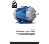 Three Phase Induction Motor: Three Phase Induction Motor Construction, Performance, Speed Control & Design