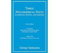 Three Philosophical Poets - Lucretius, Dante, and - Volume VIII: Volume 8 (Works of George Santayana)