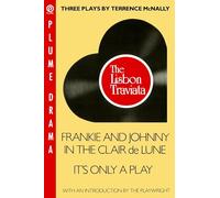 Three Plays By Terrence Mcnally: The Lisbon Traviata, Frankie And Johnny in the Clair De Lune, IT's Only a Play