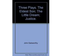 Three Plays. The Eldest Son; The Little Dream; Justice.