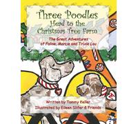 Three Poodles Head to the Christmas Tree Farm: The Great Adventures of Faline, Marcie and Trixie Lou