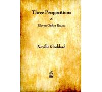[(Three Propositions and Eleven Other Essays)] [By (author) Neville Goddard] published on (January, 2013)