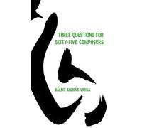 Three Questions for Sixty-Five Composers (Eastman Studies in Music)