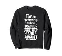 Three Reasons To Be Teacher June July August Teachers Humor Sweatshirt