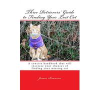 Three Retrievers' Guide to Finding Your Lost Cat