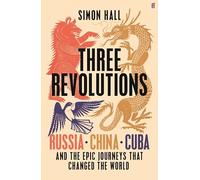 Three Revolutions - export ed. Faber & Faber: Russia, China, Cuba and the Epic Journeys that Changed the World