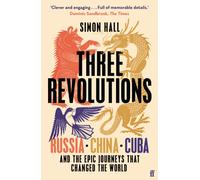 Three Revolutions: Russia, China, Cuba and the Epic Journeys that Changed the World