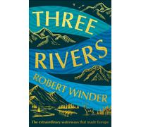 Three Rivers : The Extraordinary Waterways That Made Europe - The perfect gift for the armchair traveller in your life